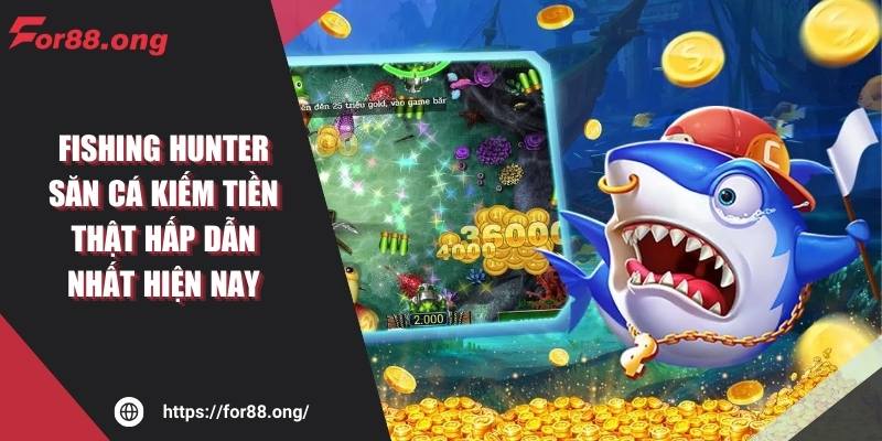Fishing Hunter Săn Cá Kiếm Tiền Thật Hấp Dẫn Nhất Hiện Nay