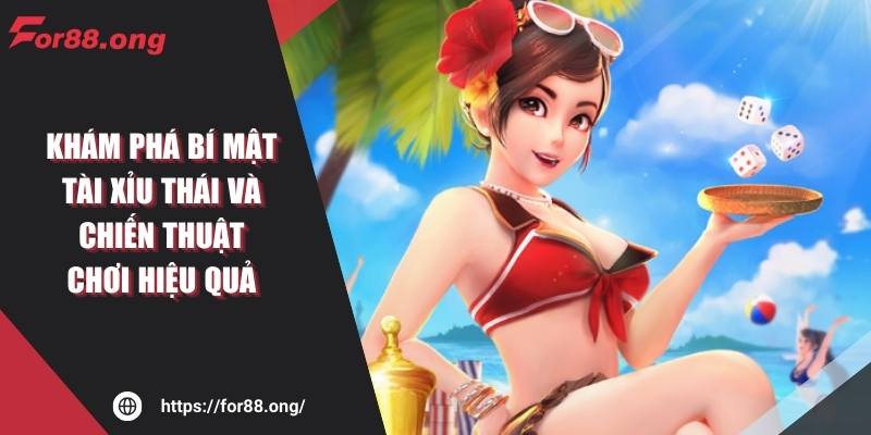 Khám Phá Bí Mật Tài Xỉu Thái Và Chiến Thuật Chơi Hiệu Quả