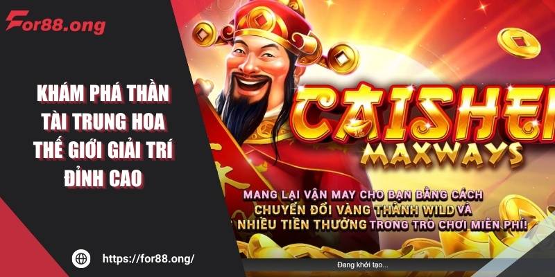 Khám Phá Thần Tài Trung Hoa Thế Giới Giải Trí Đỉnh Cao