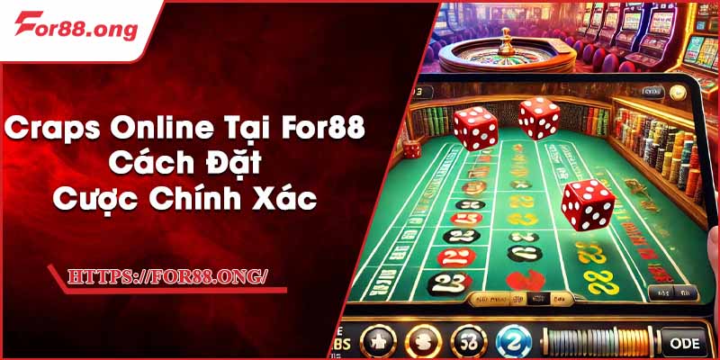 Craps Online Tại For88 - Cách Đặt Cược Chính Xác