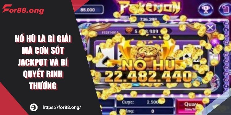 Nổ Hũ Là Gì FOR88 Cơn Sốt Jackpot Và Bí Quyết Rinh Thưởng